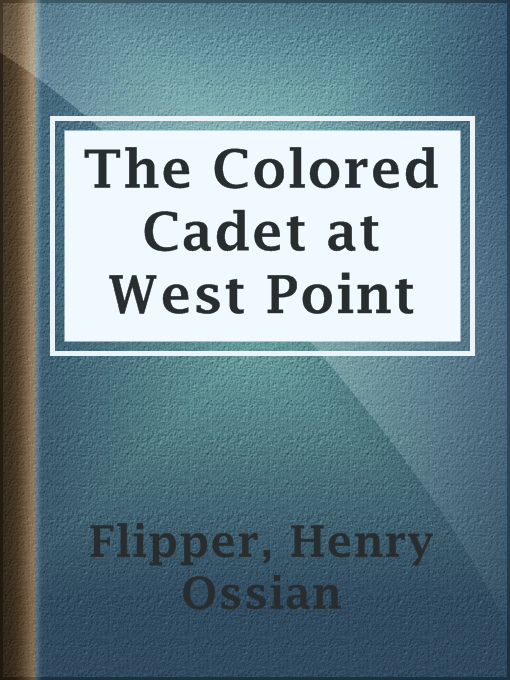 Title details for The Colored Cadet at West Point by Henry Ossian Flipper - Available